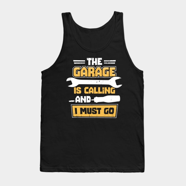 The Garage Is Calling And I Must Go Tank Top by Dolde08